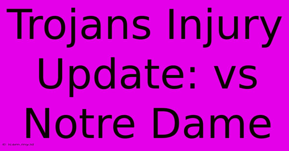 Trojans Injury Update: Vs Notre Dame