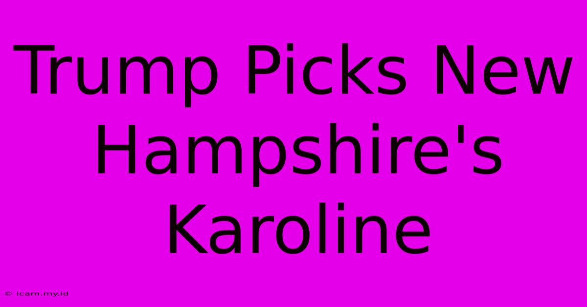 Trump Picks New Hampshire's Karoline Trump Picks New Hampshire's Karoline