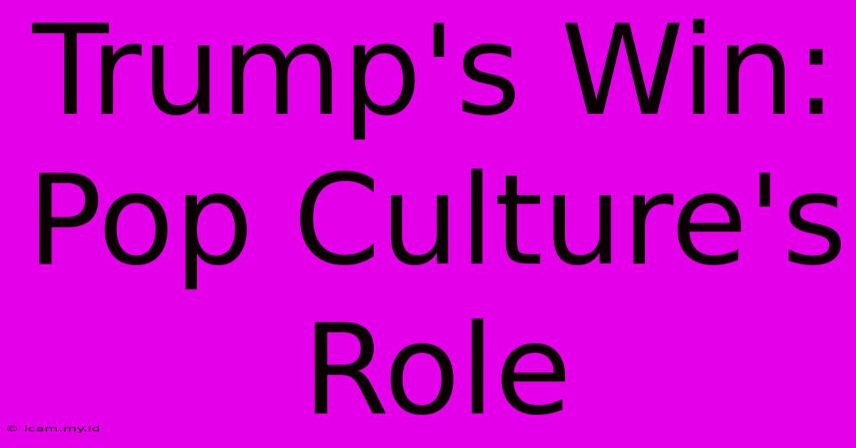 Trump's Win: Pop Culture's Role