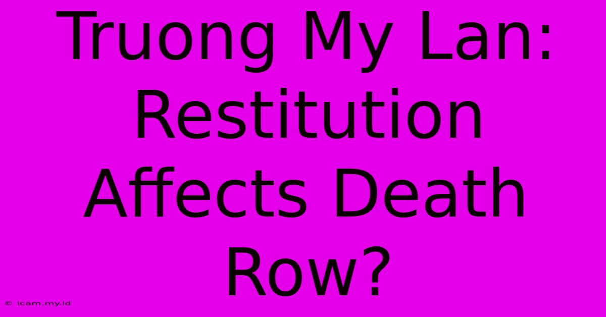 Truong My Lan: Restitution Affects Death Row?