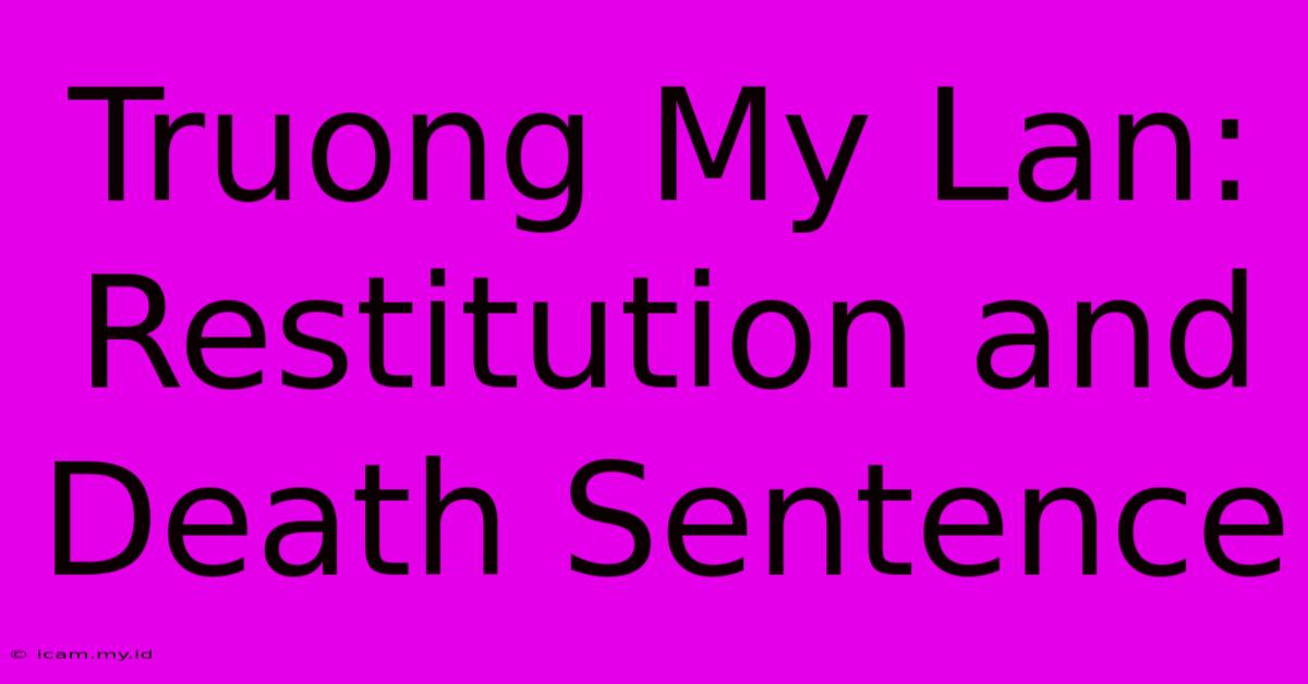 Truong My Lan: Restitution And Death Sentence