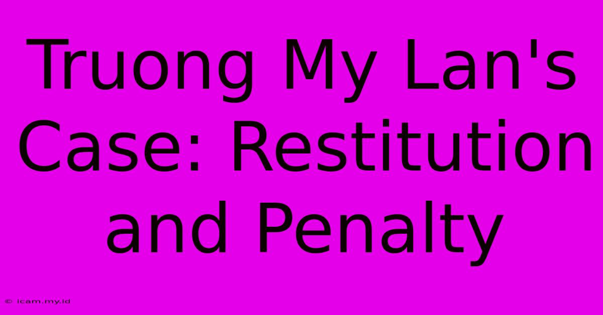 Truong My Lan's Case: Restitution And Penalty