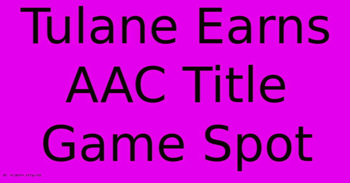 Tulane Earns AAC Title Game Spot