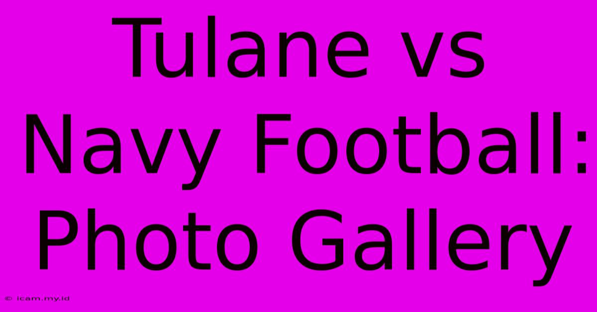 Tulane Vs Navy Football: Photo Gallery