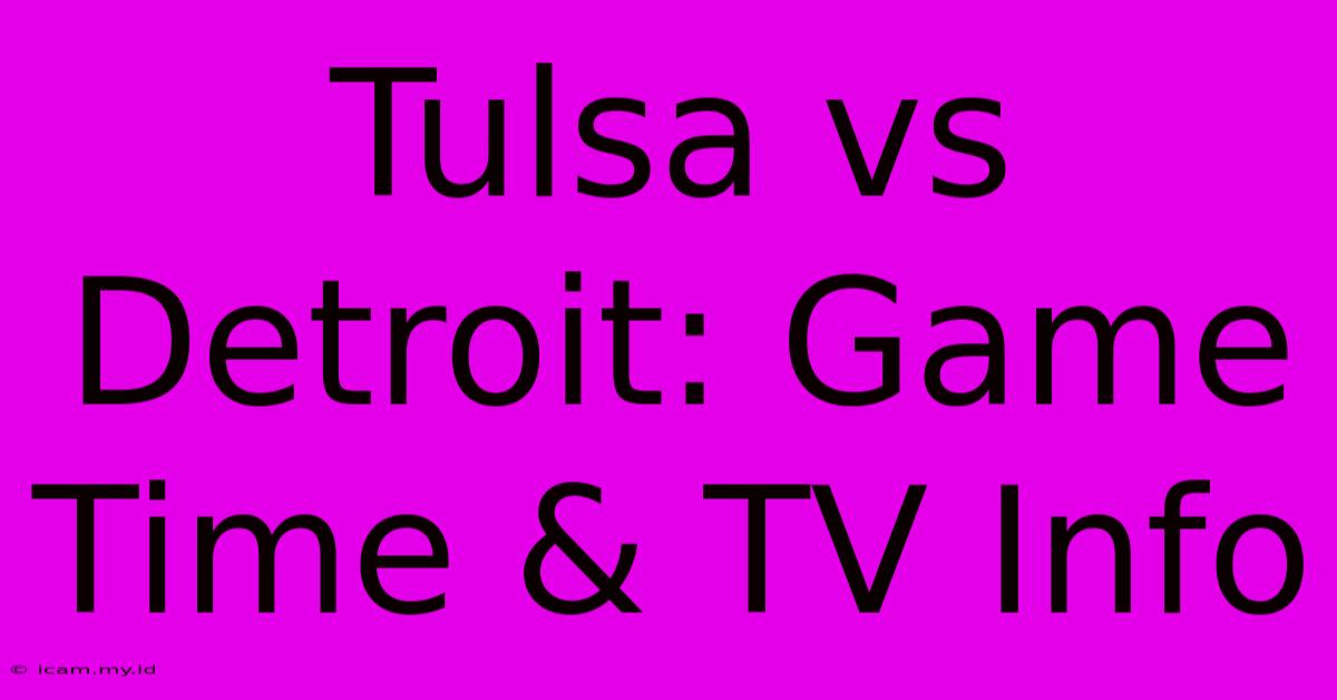 Tulsa Vs Detroit: Game Time & TV Info