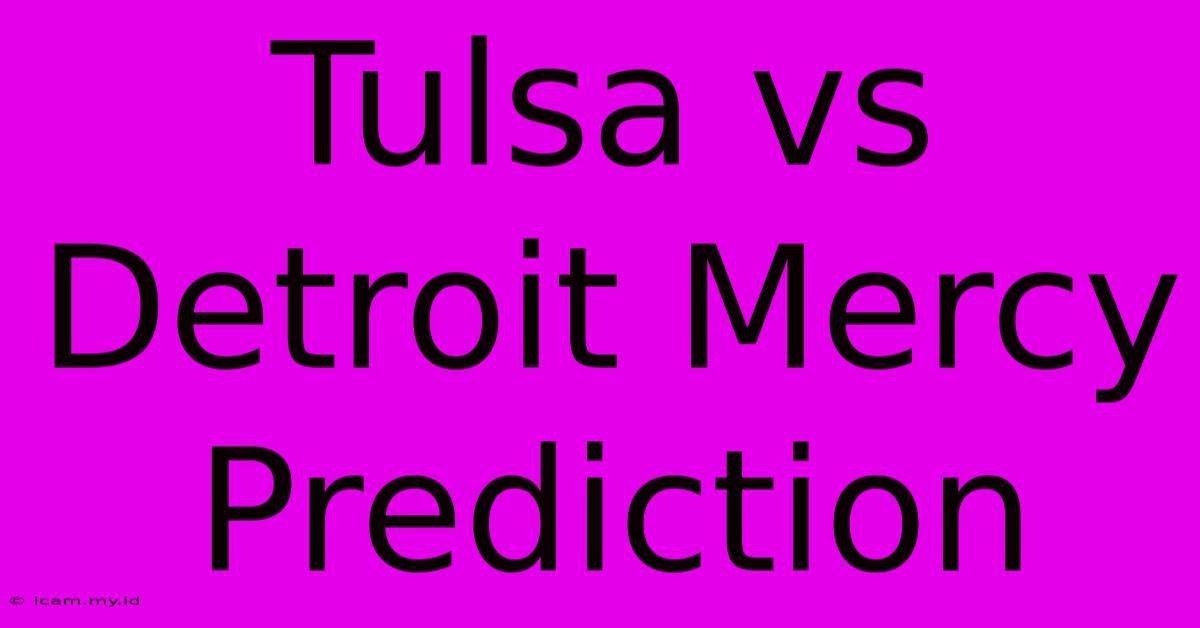 Tulsa Vs Detroit Mercy Prediction