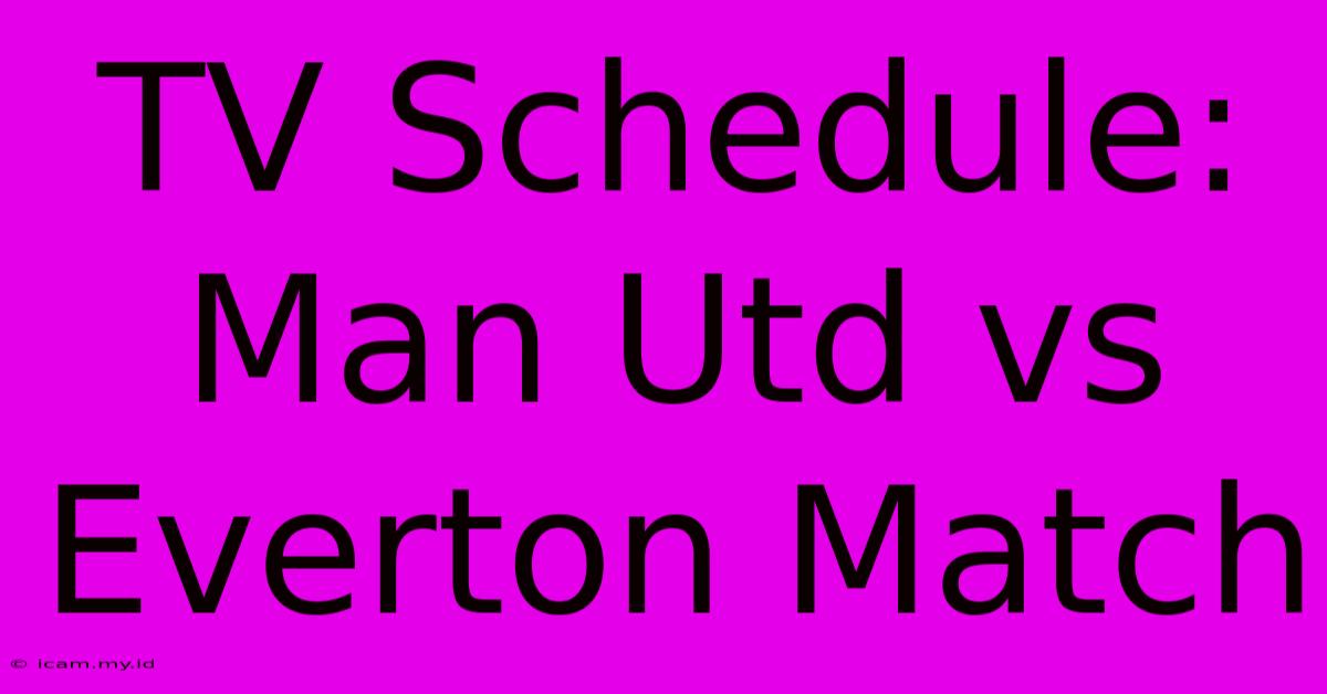 TV Schedule: Man Utd Vs Everton Match