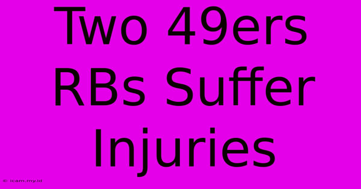 Two 49ers RBs Suffer Injuries