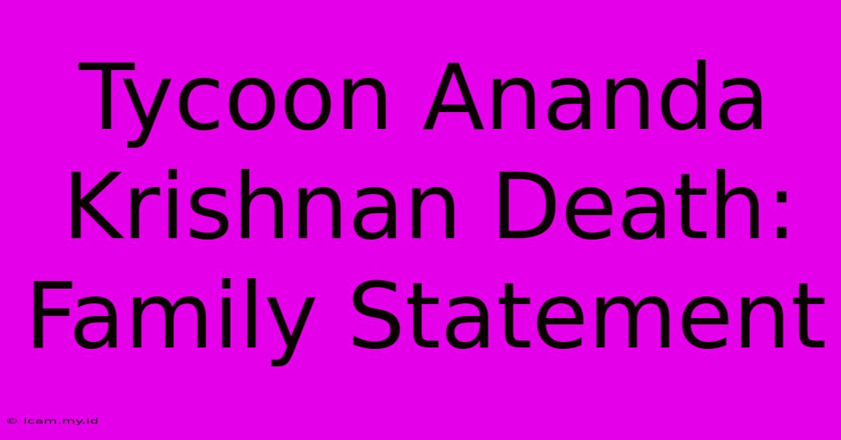 Tycoon Ananda Krishnan Death: Family Statement