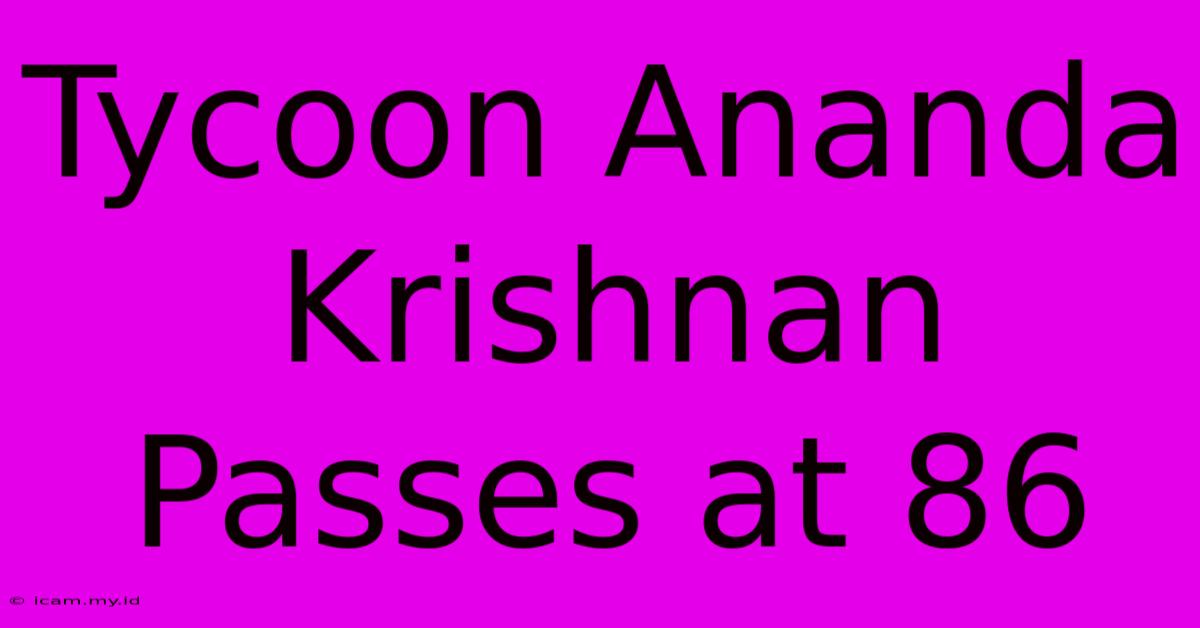 Tycoon Ananda Krishnan Passes At 86