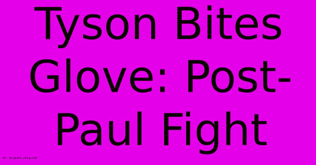 Tyson Bites Glove: Post-Paul Fight