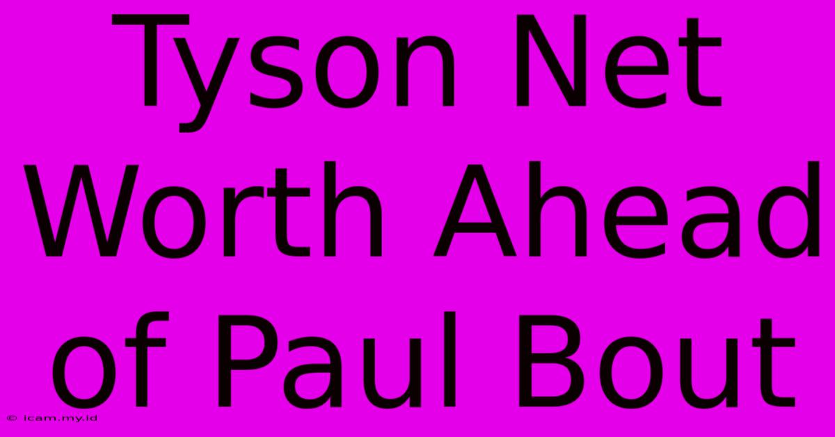Tyson Net Worth Ahead Of Paul Bout Tyson Net Worth Ahead Of Paul Bout