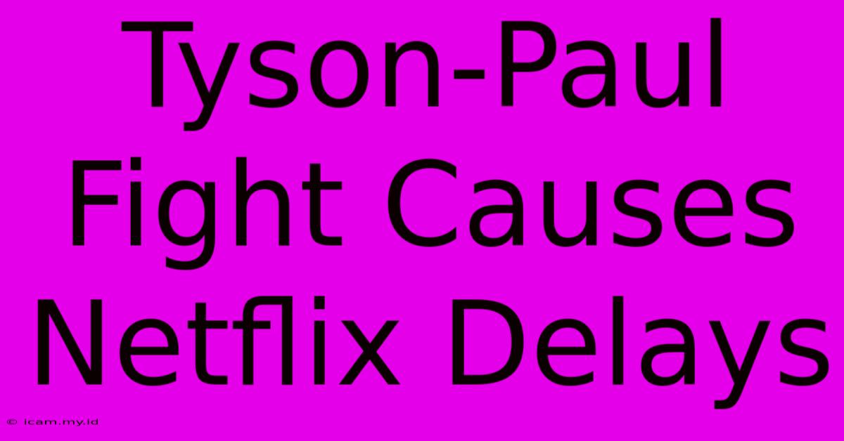 Tyson-Paul Fight Causes Netflix Delays