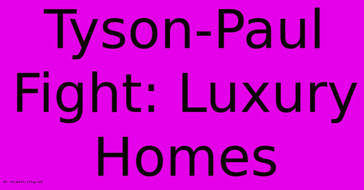 Tyson-Paul Fight: Luxury Homes