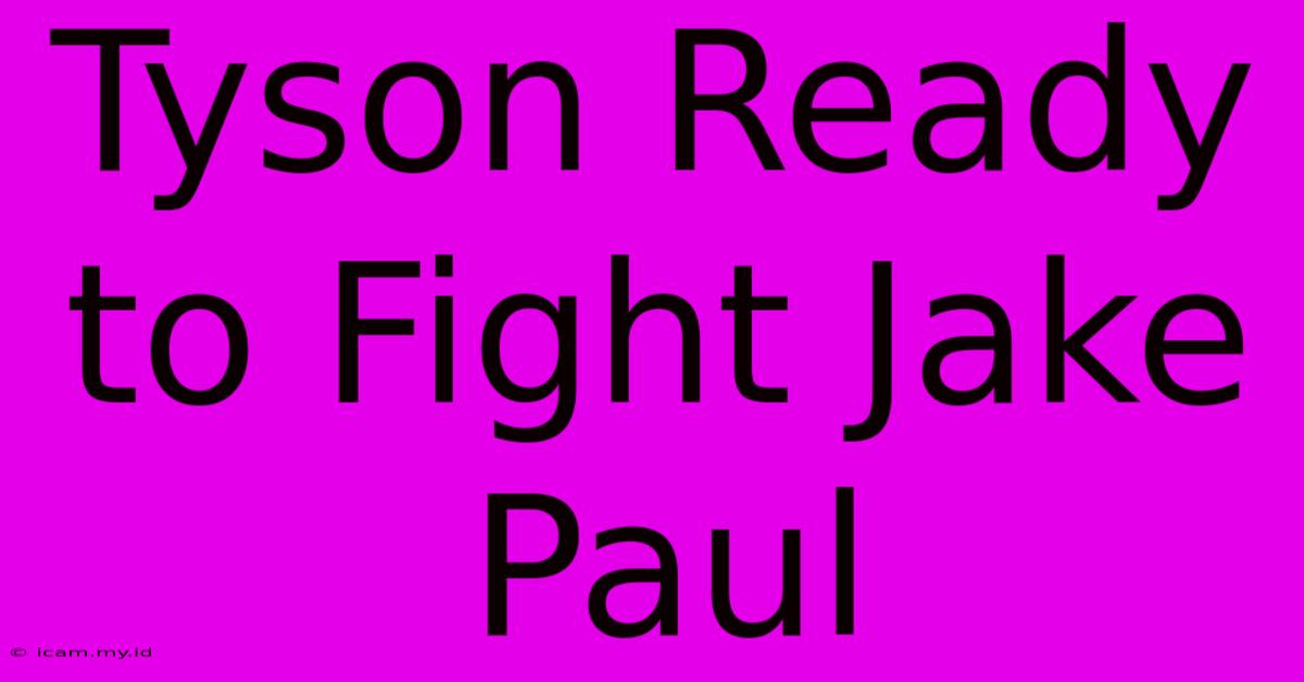 Tyson Ready To Fight Jake Paul