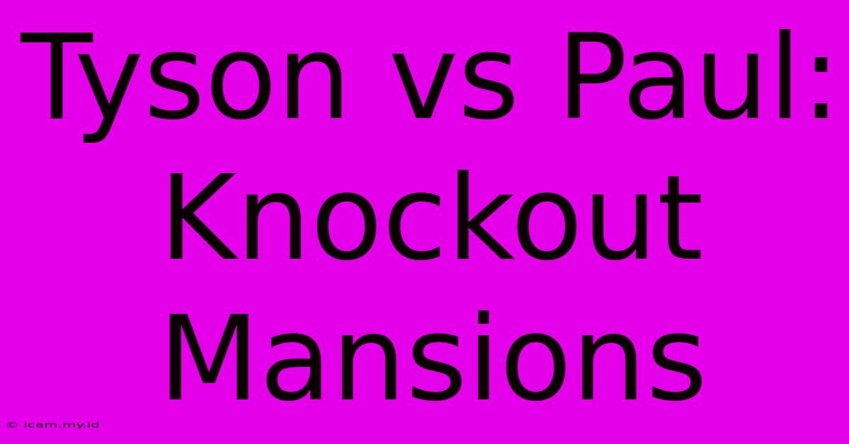 Tyson Vs Paul: Knockout Mansions