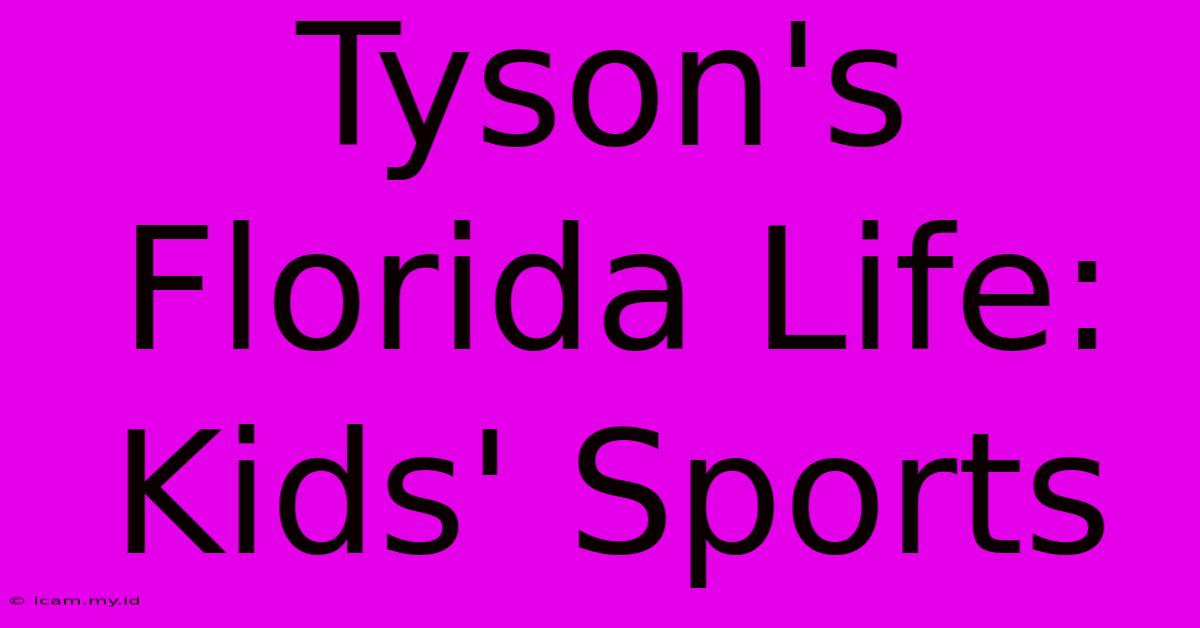 Tyson's Florida Life: Kids' Sports