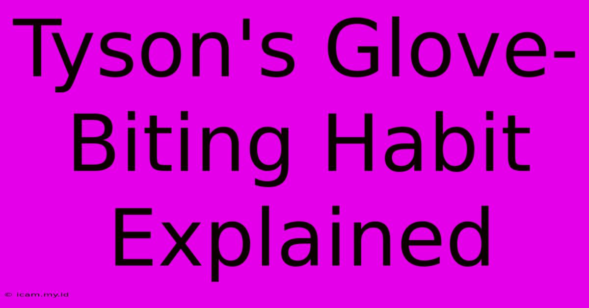 Tyson's Glove-Biting Habit Explained