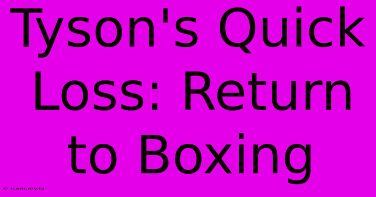 Tyson's Quick Loss: Return To Boxing