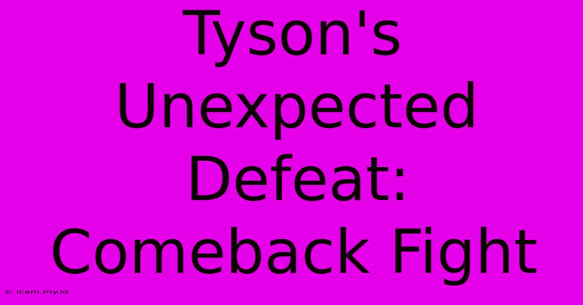 Tyson's Unexpected Defeat: Comeback Fight Tyson's Unexpected Defeat: Comeback Fight