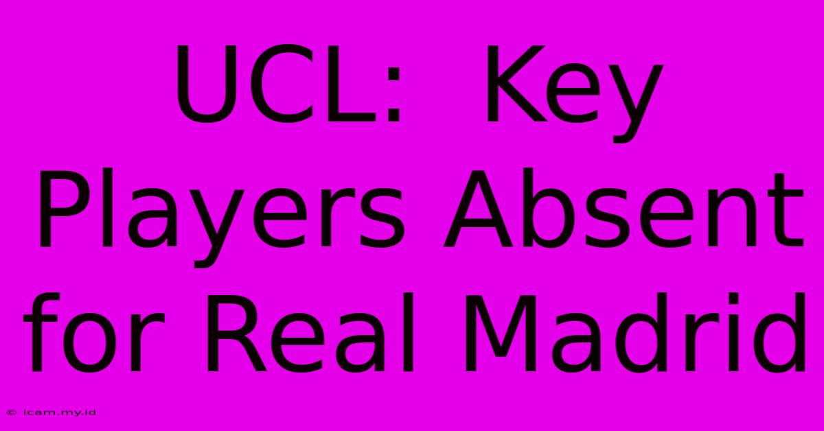 UCL:  Key Players Absent For Real Madrid