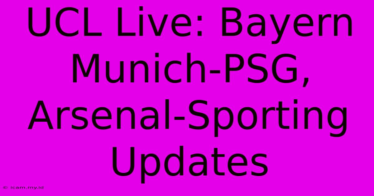 UCL Live: Bayern Munich-PSG, Arsenal-Sporting Updates