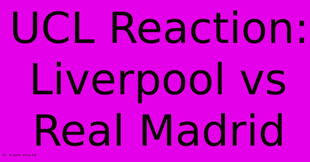 UCL Reaction: Liverpool Vs Real Madrid