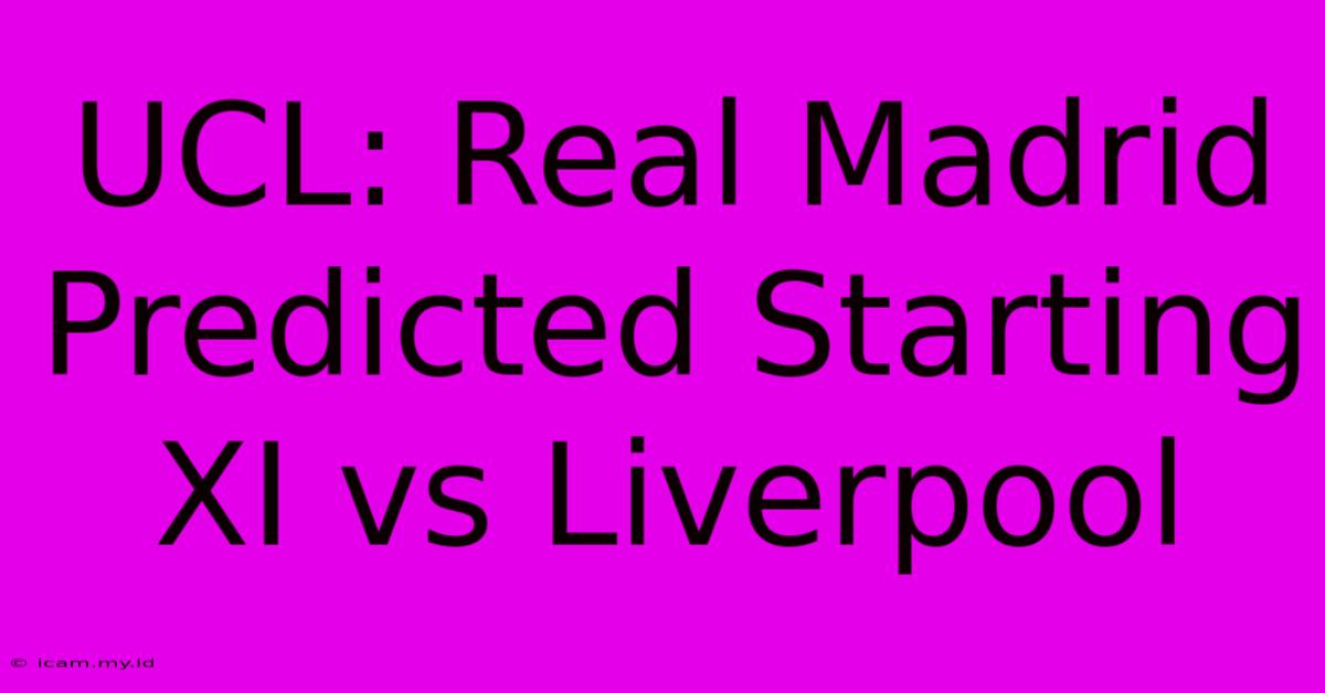 UCL: Real Madrid Predicted Starting XI Vs Liverpool