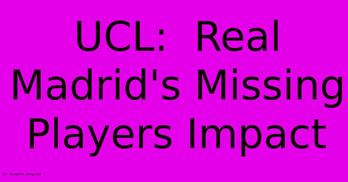 UCL:  Real Madrid's Missing Players Impact