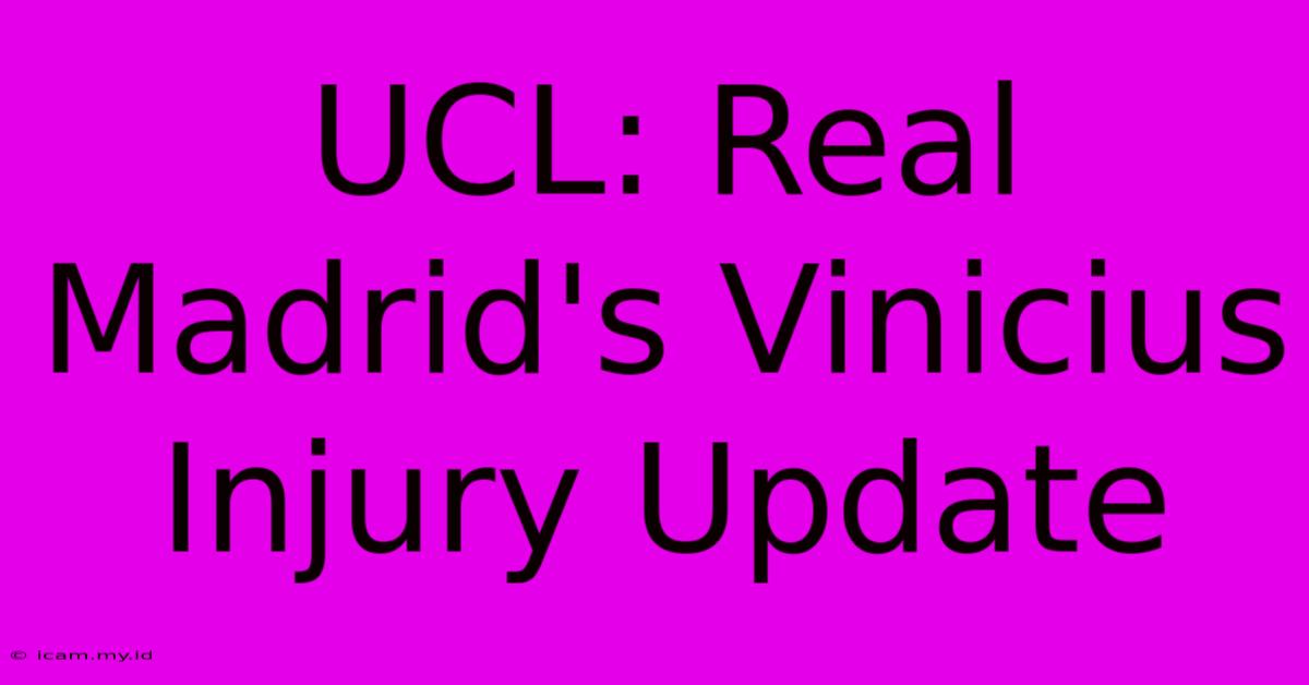 UCL: Real Madrid's Vinicius Injury Update