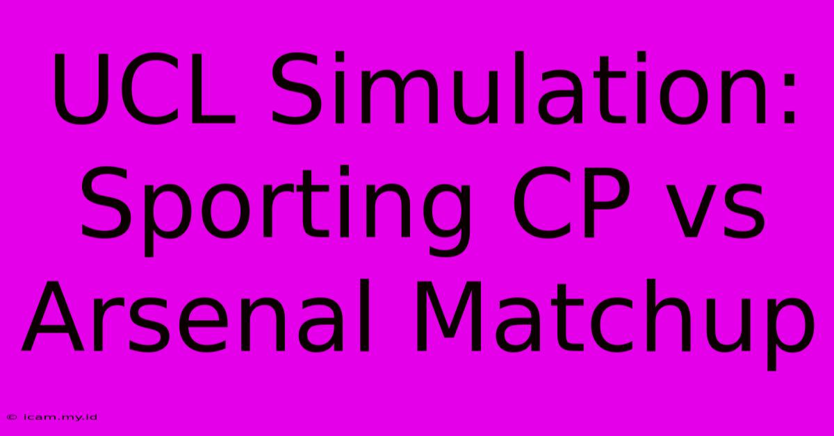 UCL Simulation: Sporting CP Vs Arsenal Matchup