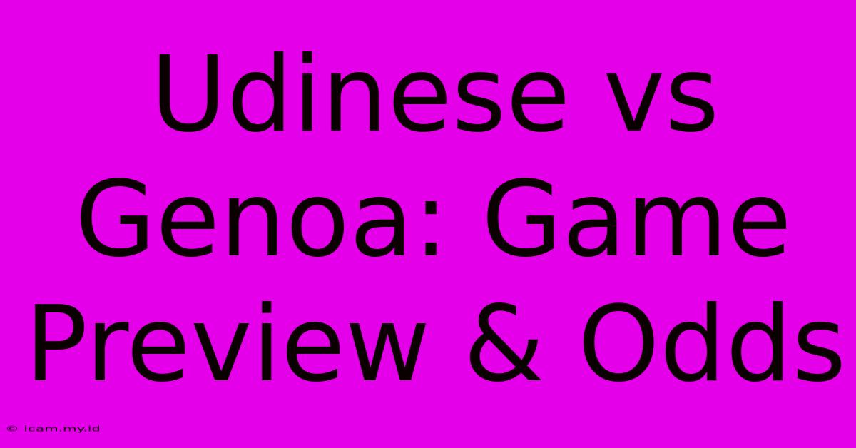 Udinese Vs Genoa: Game Preview & Odds