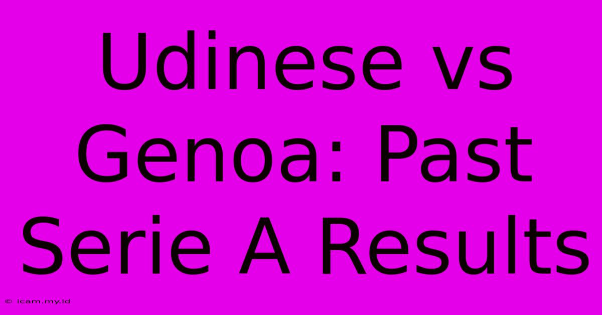 Udinese Vs Genoa: Past Serie A Results