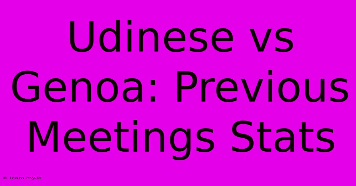 Udinese Vs Genoa: Previous Meetings Stats