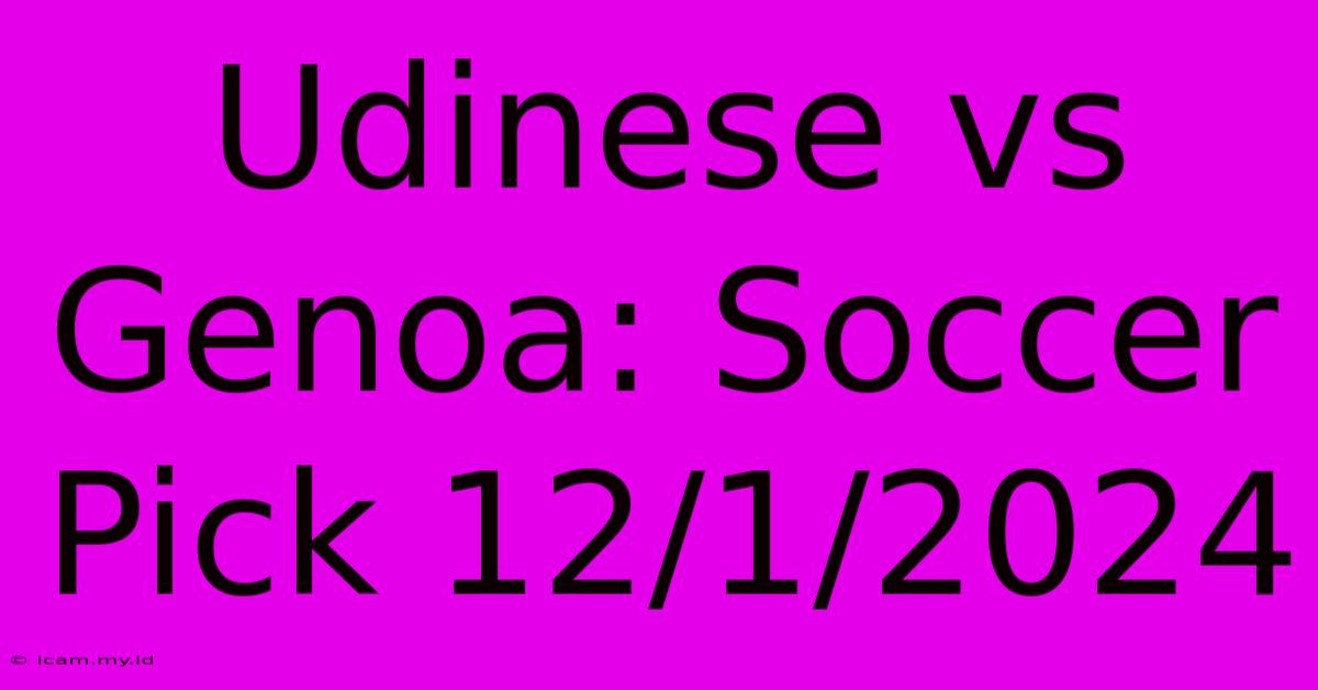 Udinese Vs Genoa: Soccer Pick 12/1/2024