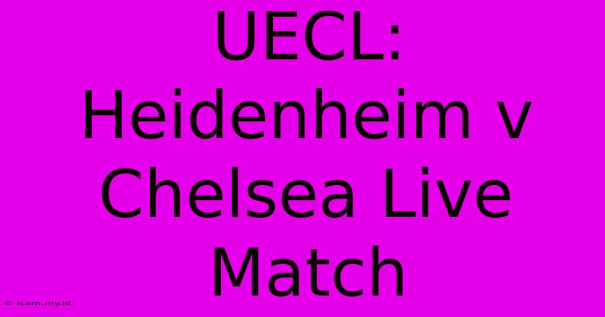 UECL: Heidenheim V Chelsea Live Match