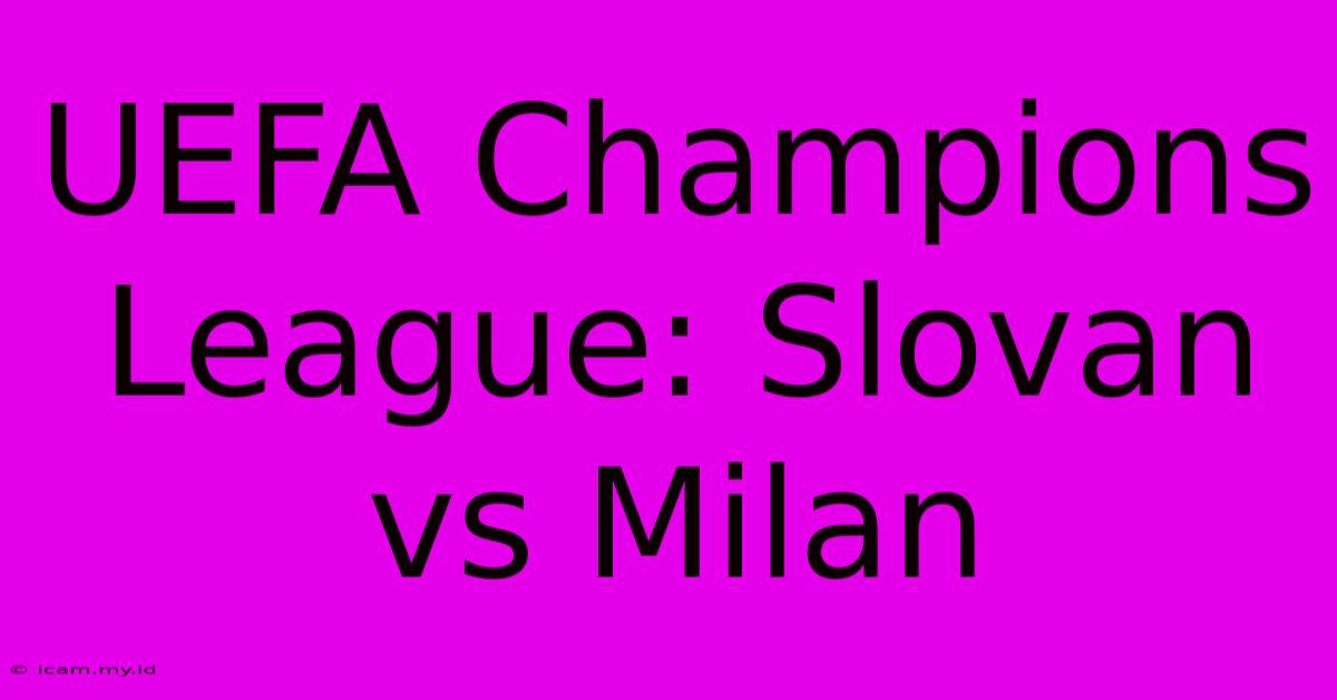 UEFA Champions League: Slovan Vs Milan