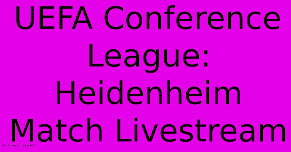 UEFA Conference League: Heidenheim Match Livestream