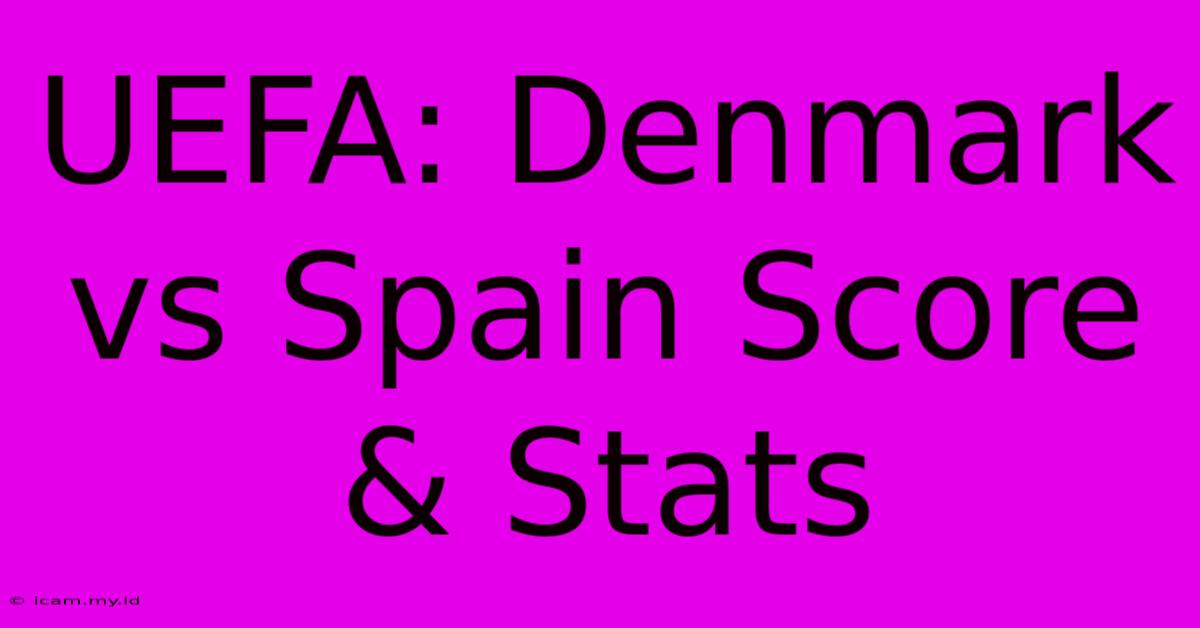 UEFA: Denmark Vs Spain Score & Stats