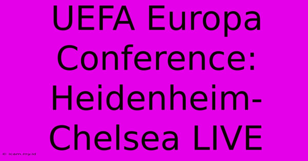 UEFA Europa Conference: Heidenheim-Chelsea LIVE