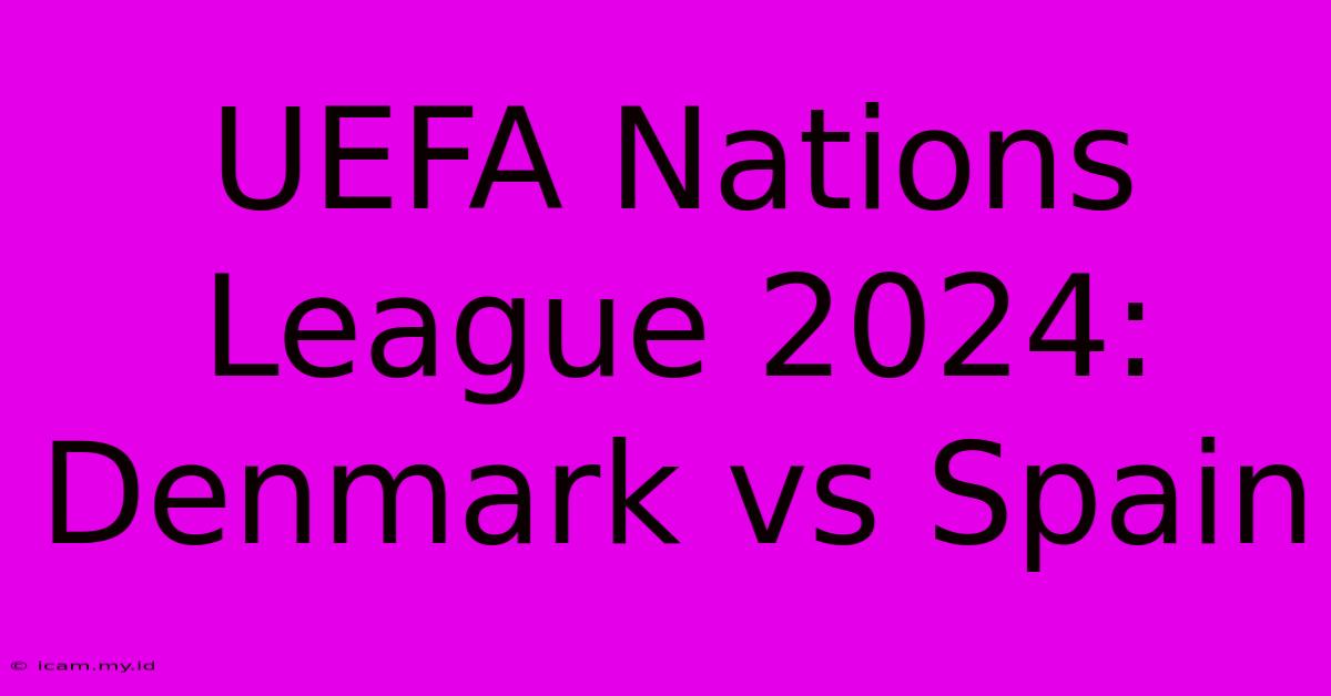 UEFA Nations League 2024: Denmark Vs Spain