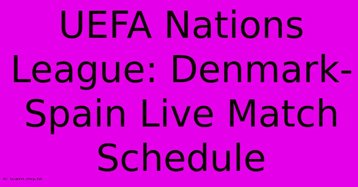 UEFA Nations League: Denmark-Spain Live Match Schedule UEFA Nations League: Denmark-Spain Live Match Schedule