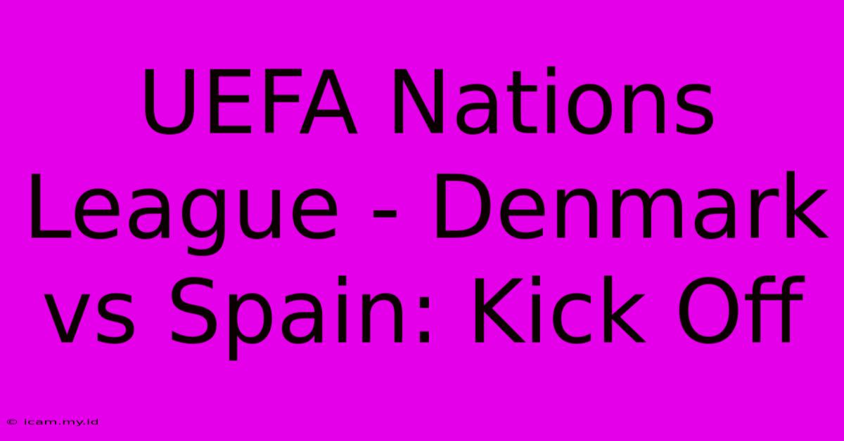 UEFA Nations League - Denmark Vs Spain: Kick Off