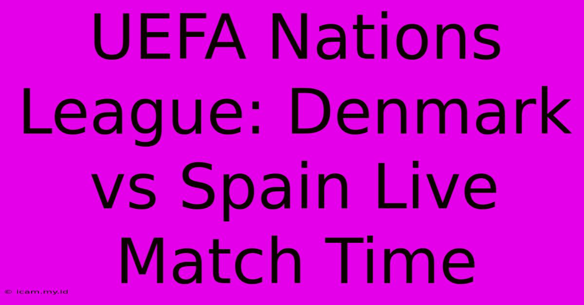 UEFA Nations League: Denmark Vs Spain Live Match Time