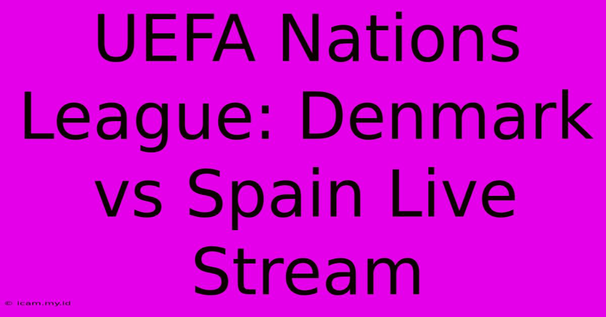 UEFA Nations League: Denmark Vs Spain Live Stream