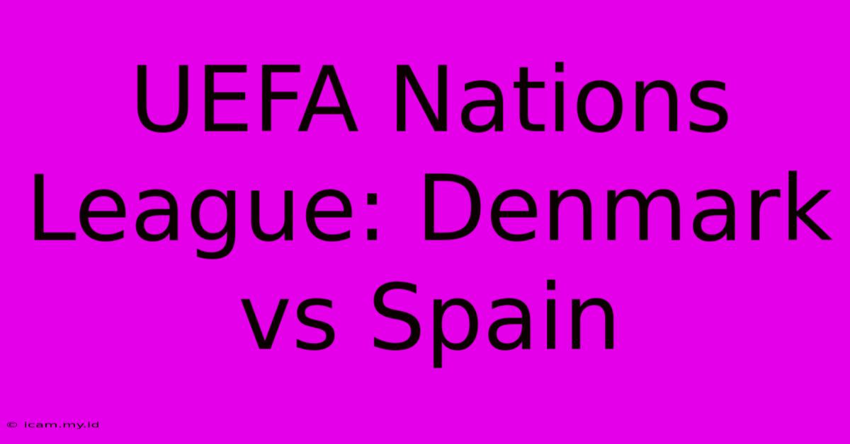 UEFA Nations League: Denmark Vs Spain