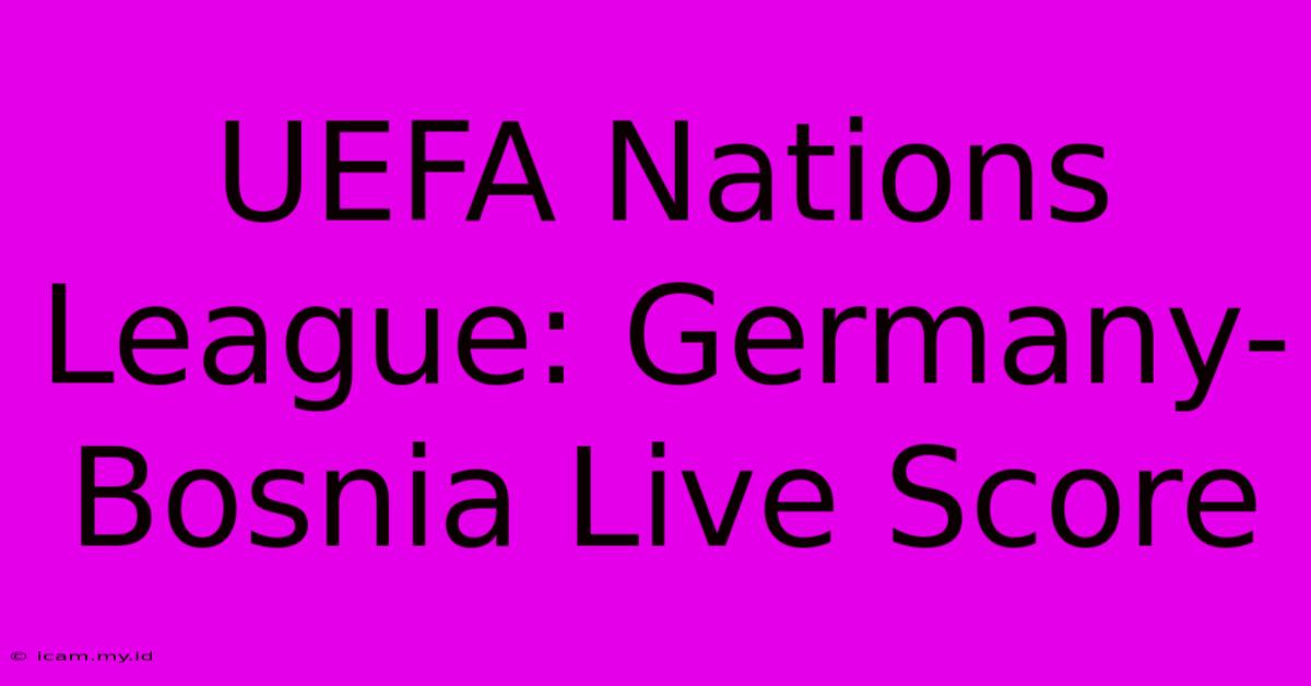 UEFA Nations League: Germany-Bosnia Live Score