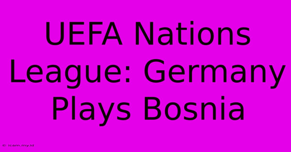 UEFA Nations League: Germany Plays Bosnia