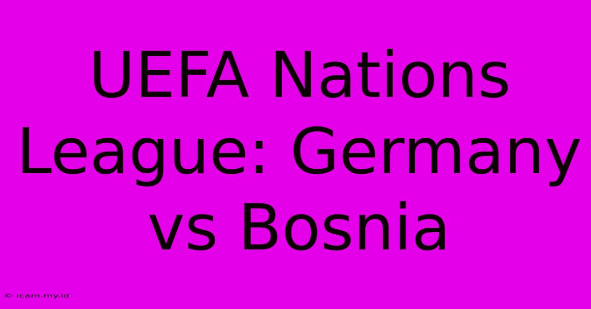 UEFA Nations League: Germany Vs Bosnia