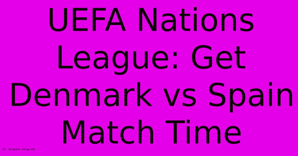 UEFA Nations League: Get Denmark Vs Spain Match Time